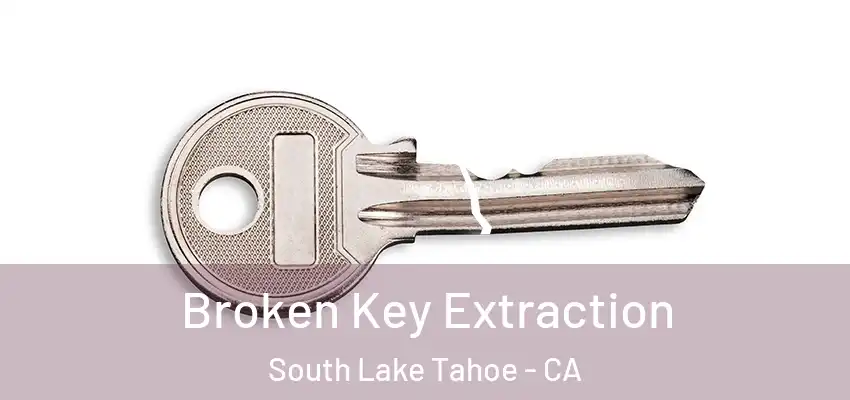  Broken Key Extraction South Lake Tahoe - CA