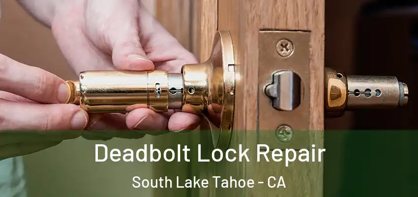  Deadbolt Lock Repair South Lake Tahoe - CA