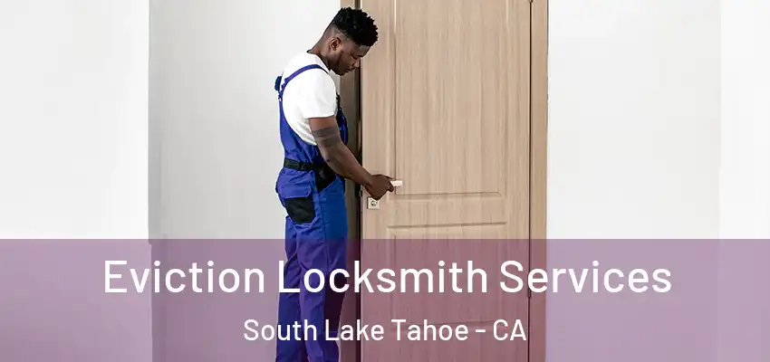  Eviction Locksmith Services South Lake Tahoe - CA