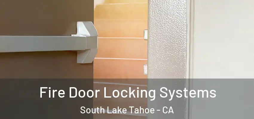 Fire Door Locking Systems South Lake Tahoe - CA